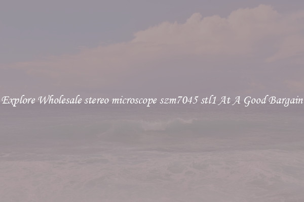 Explore Wholesale stereo microscope szm7045 stl1 At A Good Bargain