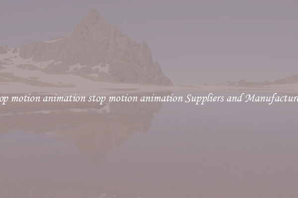 stop motion animation stop motion animation Suppliers and Manufacturers
