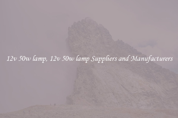 12v 50w lamp, 12v 50w lamp Suppliers and Manufacturers
