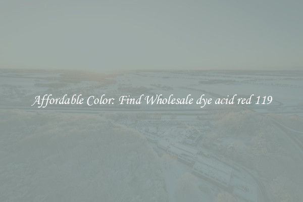 Affordable Color: Find Wholesale dye acid red 119