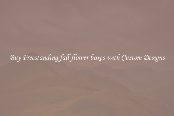 Buy Freestanding fall flower boxes with Custom Designs