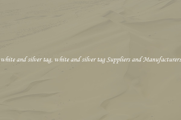 white and silver tag, white and silver tag Suppliers and Manufacturers
