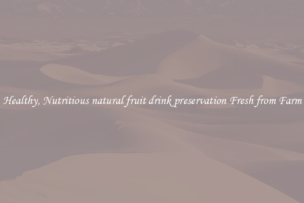 Healthy, Nutritious natural fruit drink preservation Fresh from Farm
