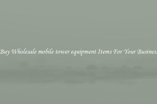 Buy Wholesale mobile tower equipment Items For Your Business