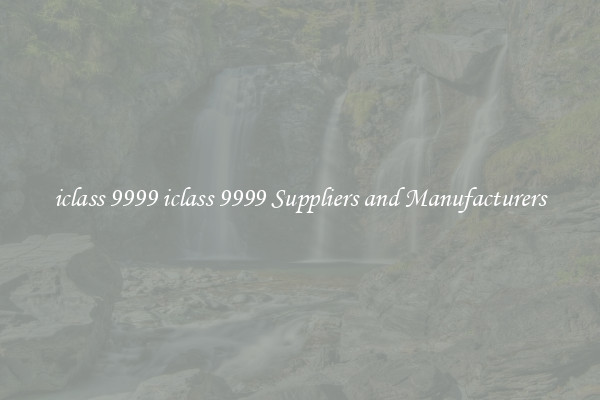 iclass 9999 iclass 9999 Suppliers and Manufacturers