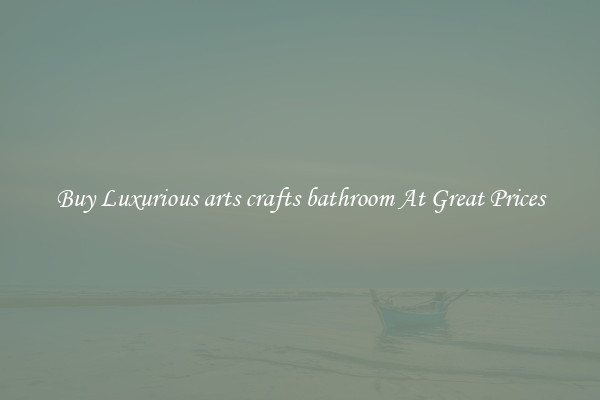 Buy Luxurious arts crafts bathroom At Great Prices