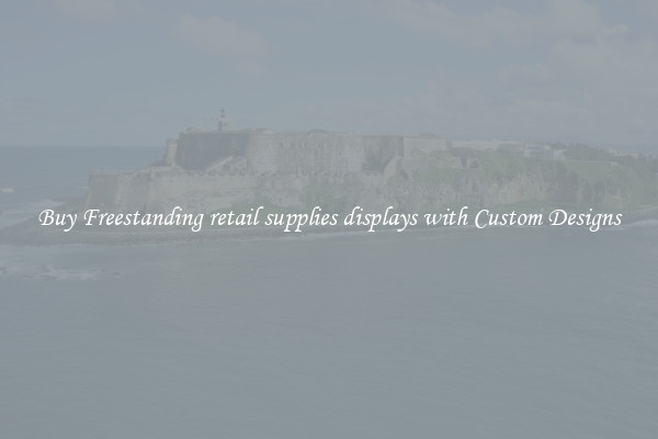 Buy Freestanding retail supplies displays with Custom Designs