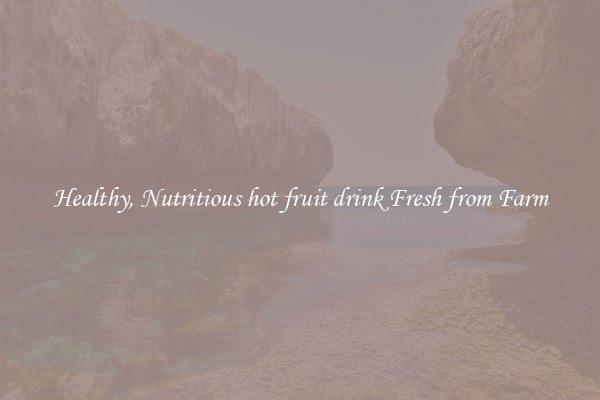 Healthy, Nutritious hot fruit drink Fresh from Farm