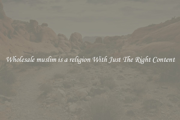 Wholesale muslim is a religion With Just The Right Content