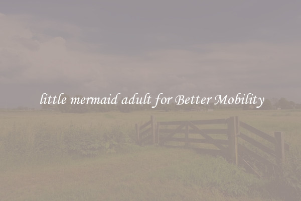 little mermaid adult for Better Mobility
