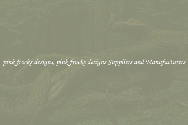 pink frocks designs, pink frocks designs Suppliers and Manufacturers