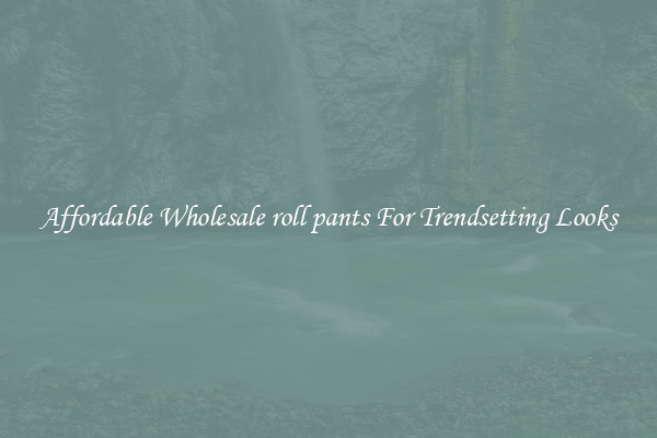 Affordable Wholesale roll pants For Trendsetting Looks
