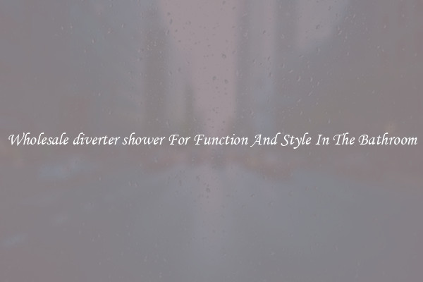 Wholesale diverter shower For Function And Style In The Bathroom
