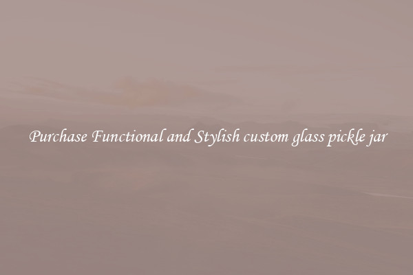 Purchase Functional and Stylish custom glass pickle jar
