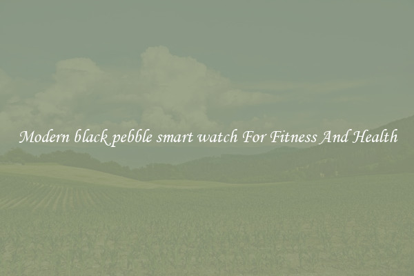 Modern black pebble smart watch For Fitness And Health