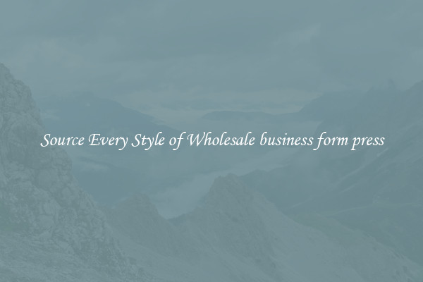 Source Every Style of Wholesale business form press