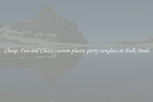 Cheap, Fun and Classy custom plastic party sunglass at Bulk Deals