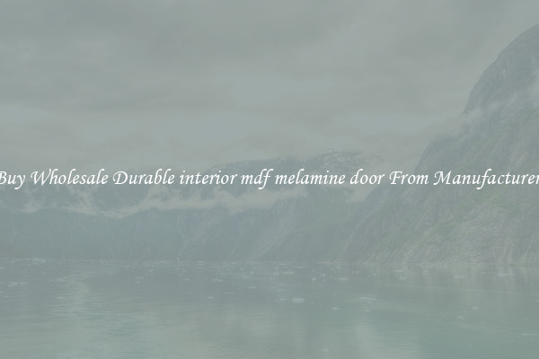 Buy Wholesale Durable interior mdf melamine door From Manufacturers