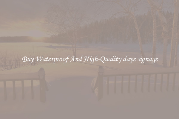 Buy Waterproof And High-Quality daye signage