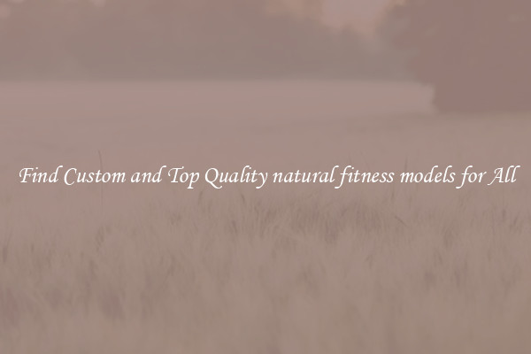 Find Custom and Top Quality natural fitness models for All