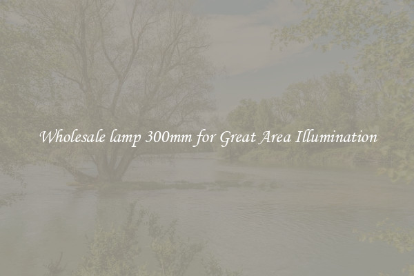 Wholesale lamp 300mm for Great Area Illumination
