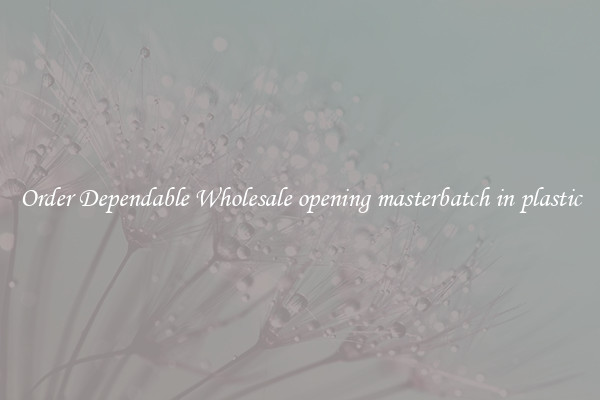 Order Dependable Wholesale opening masterbatch in plastic