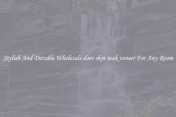 Stylish And Durable Wholesale door skin teak veneer For Any Room