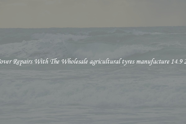  Cover Repairs With The Wholesale agricultural tyres manufacture 14.9 28 