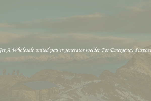 Get A Wholesale united power generator welder For Emergency Purposes