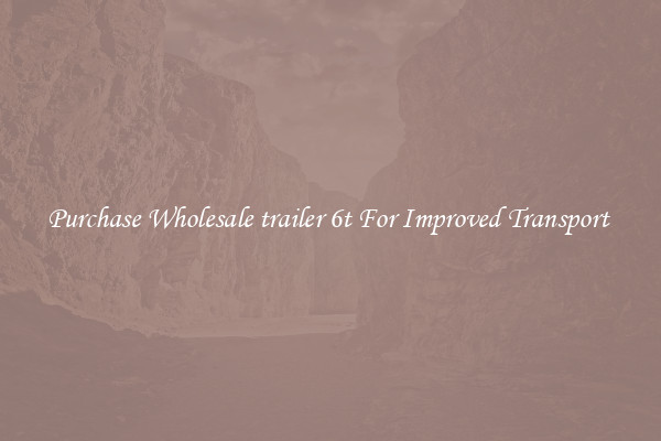 Purchase Wholesale trailer 6t For Improved Transport 