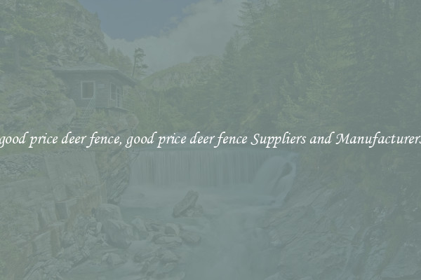 good price deer fence, good price deer fence Suppliers and Manufacturers