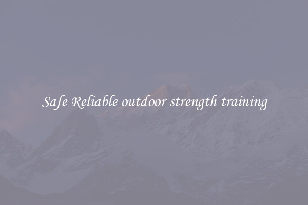 Safe Reliable outdoor strength training