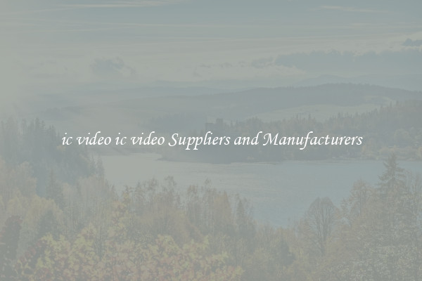 ic video ic video Suppliers and Manufacturers