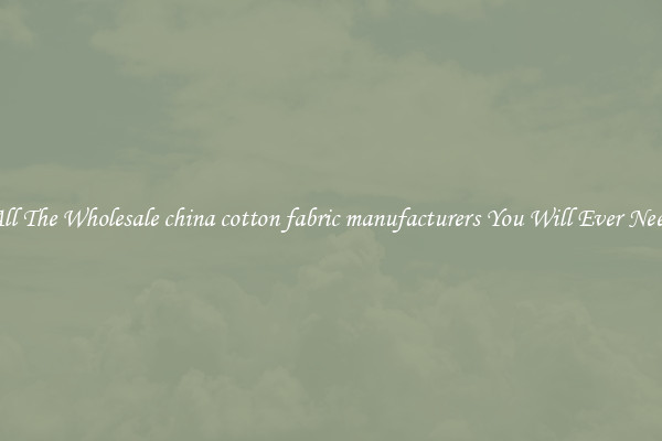 All The Wholesale china cotton fabric manufacturers You Will Ever Need
