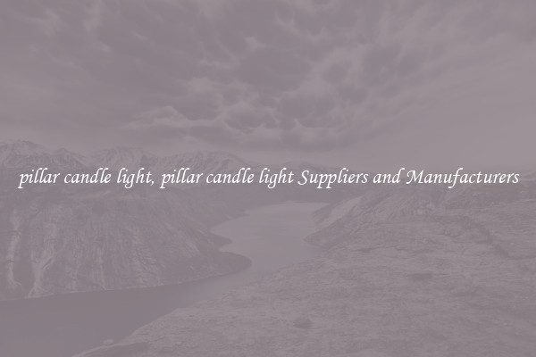 pillar candle light, pillar candle light Suppliers and Manufacturers