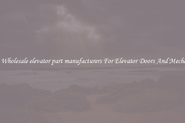 Buy Wholesale elevator part manufacturers For Elevator Doors And Mechanics