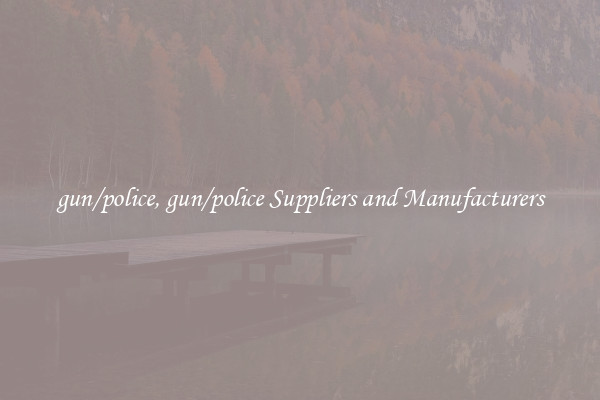 gun/police, gun/police Suppliers and Manufacturers