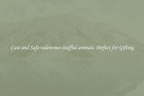 Cute and Safe valentines stuffed animals, Perfect for Gifting