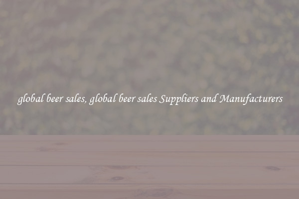 global beer sales, global beer sales Suppliers and Manufacturers