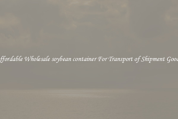 Affordable Wholesale soybean container For Transport of Shipment Goods 