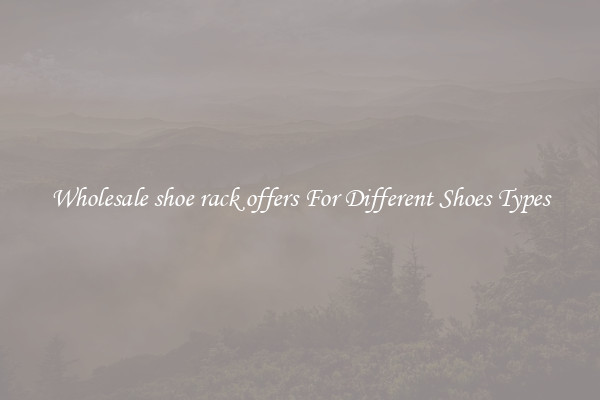 Wholesale shoe rack offers For Different Shoes Types